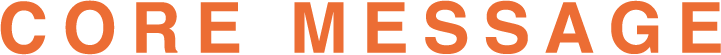 CORE MESSAGE